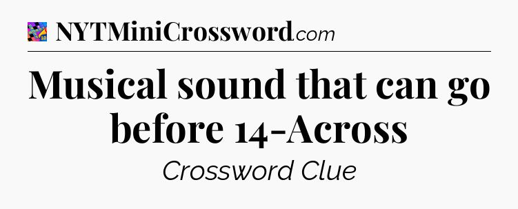 Musical sound that can go before 14-Across Crossword Clue