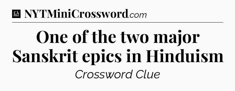 One of the two major Sanskrit epics in Hinduism - LA Times Crossword