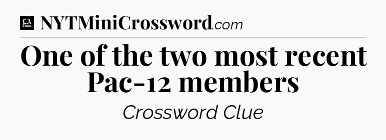 One of the two most recent Pac-12 members - LA Times Crossword
