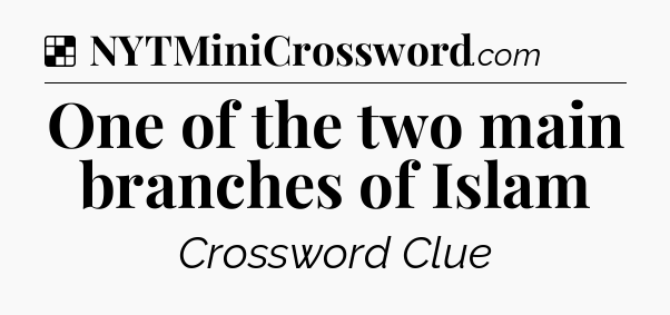 Solution: One of the two main branches of Islam - NYT Crossword