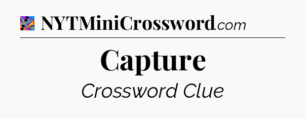 Capture Crossword Clue