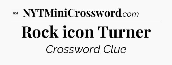 Rock icon Turner - WSJ Crossword