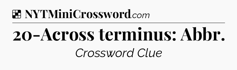 Solution: 20-Across terminus: Abbr - NYT Crossword