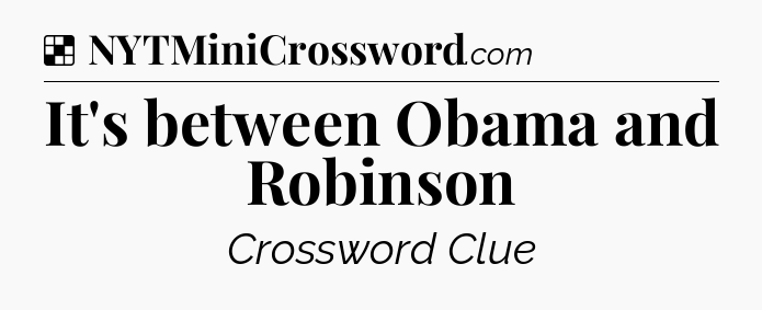 Solution: It's between Obama and Robinson - NYT Crossword