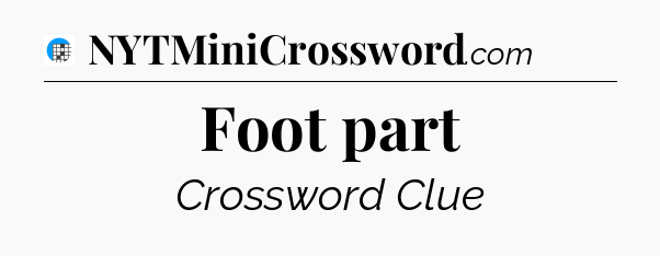 Foot part Crossword Clue