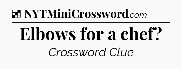 Solution: Elbows for a chef - NYT Crossword