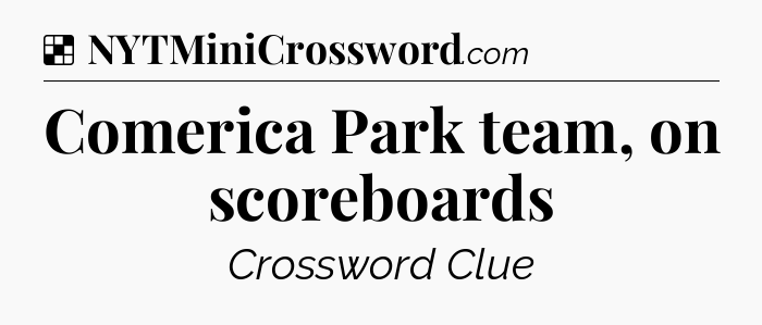 Solution: Comerica Park team, on scoreboards - NYT Crossword