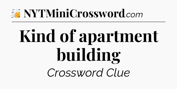 Kind of apartment building - 7 Little Words