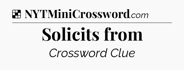 Solution: Solicits from - NYT Crossword