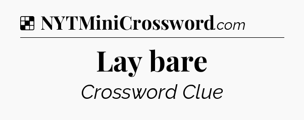 Solution: Lay bare - NYT Crossword