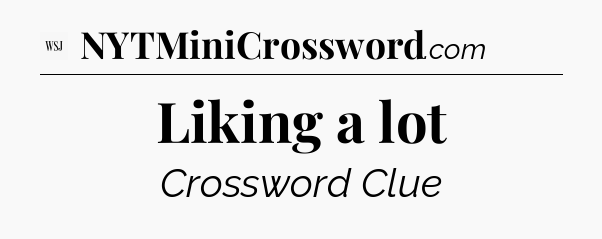 Liking a lot - WSJ Crossword