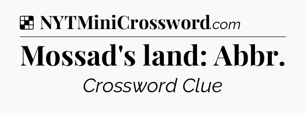 Solution: Mossad's land: Abbr - NYT Crossword
