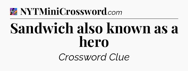 Sandwich also known as a hero Crossword Clue