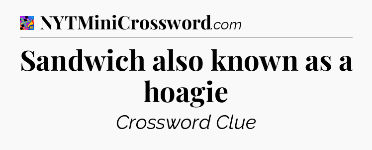 Sandwich also known as a hoagie Crossword Clue