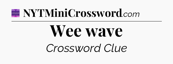 Wee wave - Thomas Joseph Crossword