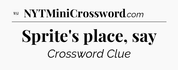Sprite's place, say - WSJ Crossword