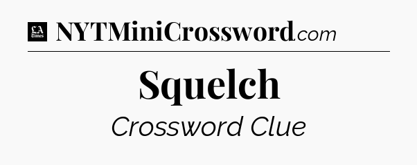 Squelch - LA Times Crossword