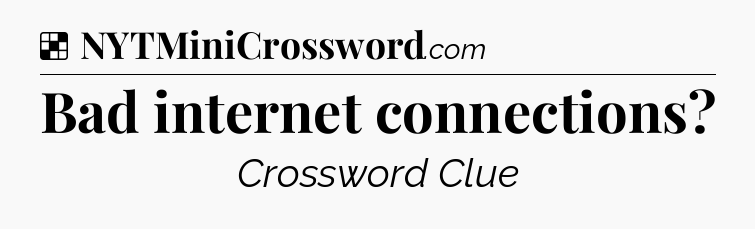 Solution: Bad internet connections - NYT Crossword