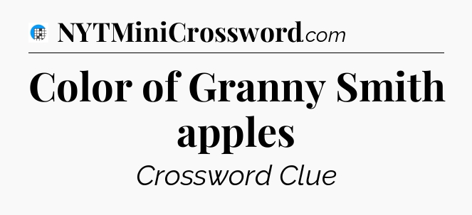 Color of Granny Smith apples Crossword Clue