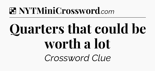Solution: Quarters that could be worth a lot - NYT Crossword