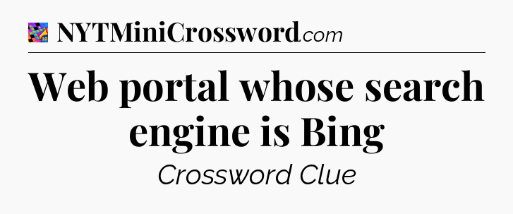 Web portal whose search engine is Bing Crossword Clue