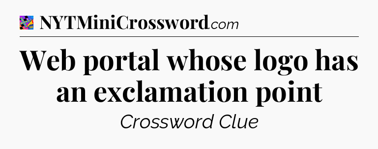 Web portal whose logo has an exclamation point Crossword Clue