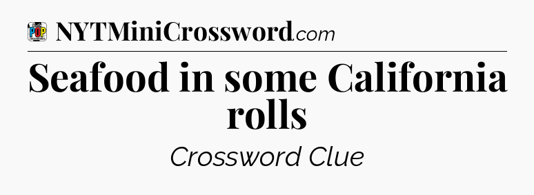 Seafood in some California rolls Crossword Clue
