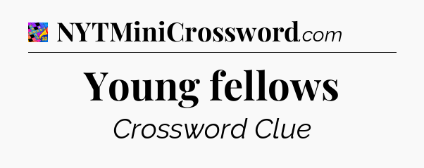 Young fellows Crossword Clue