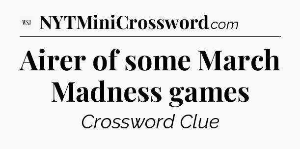 Airer of some March Madness games - WSJ Crossword