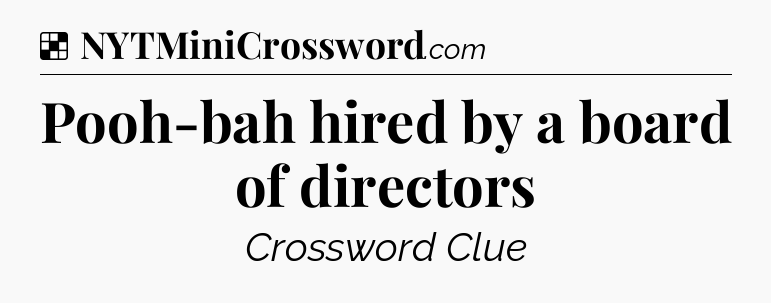Solution: Pooh-bah hired by a board of directors - NYT Crossword