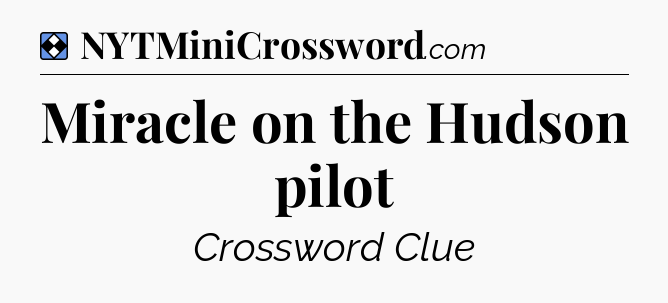 Solution: Miracle on the Hudson pilot - NYT Mini Crossword