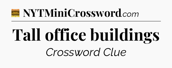 Tall office buildings - Eugene Sheffer Crossword