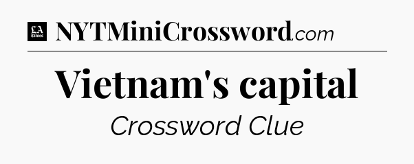 Vietnam's capital - LA Times Crossword
