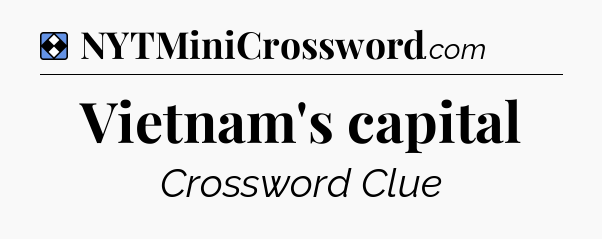 Solution: Vietnam's capital - NYT Mini Crossword