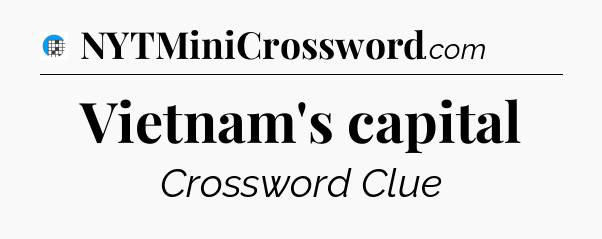 Vietnam's capital Crossword Clue