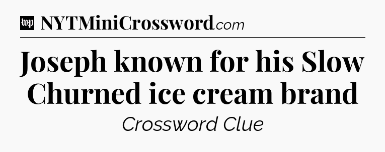 Joseph known for his Slow Churned ice cream brand Crossword Clue