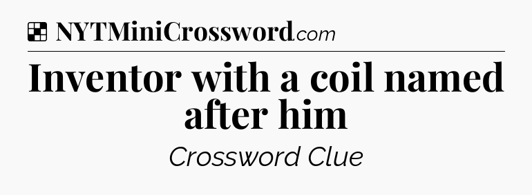 Solution: Inventor with a coil named after him - NYT Crossword