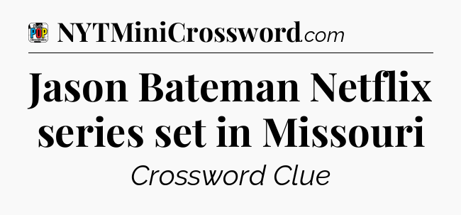 Jason Bateman Netflix series set in Missouri Crossword Clue