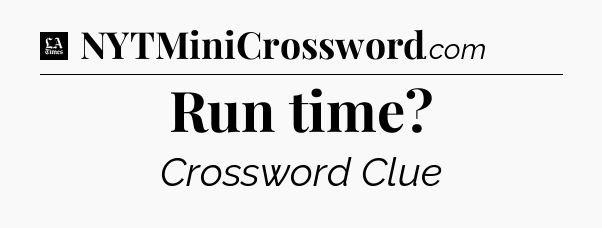 Run time - LA Times Crossword