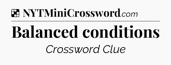 Solution: Balanced conditions - NYT Crossword