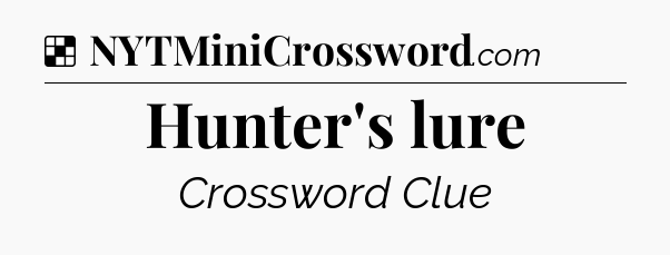 Solution: Hunter's lure - NYT Crossword