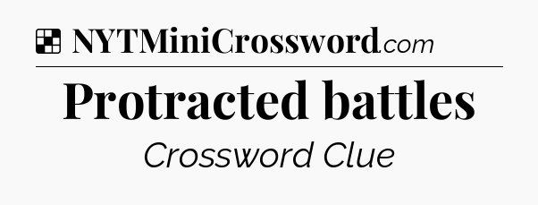 Solution: Protracted battles - NYT Crossword