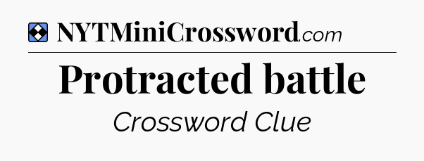 Solution: Protracted battle - NYT Mini Crossword