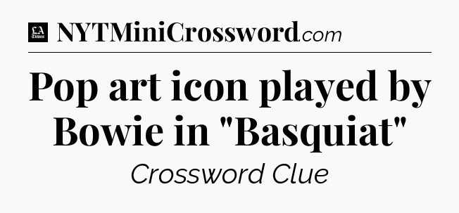 Pop art icon played by Bowie in 