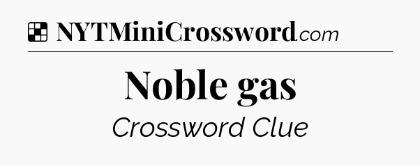 Solution: Noble gas - NYT Crossword