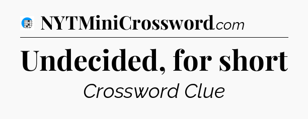 Undecided, for short Crossword Clue
