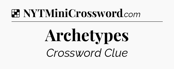 Solution: Archetypes - NYT Crossword