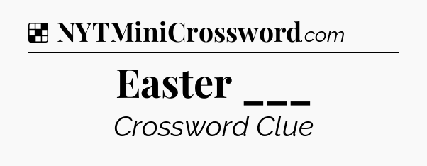 Solution: Easter ___ - NYT Crossword