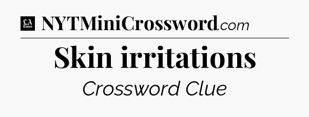 Skin irritations - LA Times Crossword