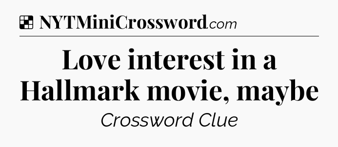 Solution: Love interest in a Hallmark movie, maybe - NYT Crossword